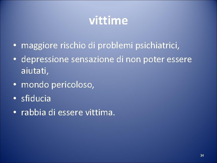 vittime • maggiore rischio di problemi psichiatrici, • depressione sensazione di non poter essere