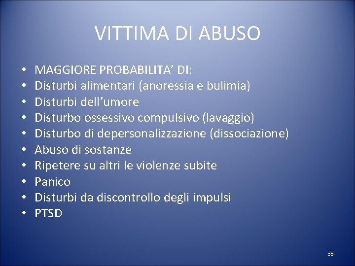 VITTIMA DI ABUSO • • • MAGGIORE PROBABILITA’ DI: Disturbi alimentari (anoressia e bulimia)