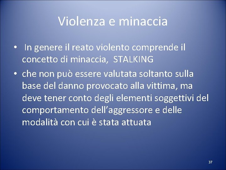 Violenza e minaccia • In genere il reato violento comprende il concetto di minaccia,