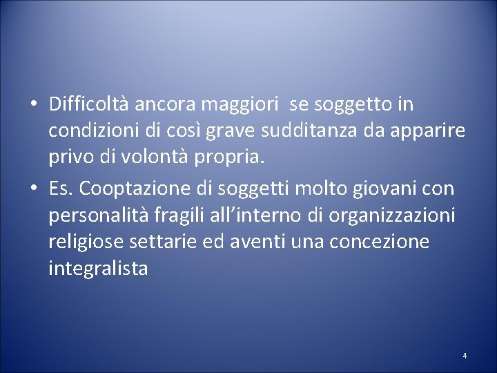  • Difficoltà ancora maggiori se soggetto in condizioni di così grave sudditanza da