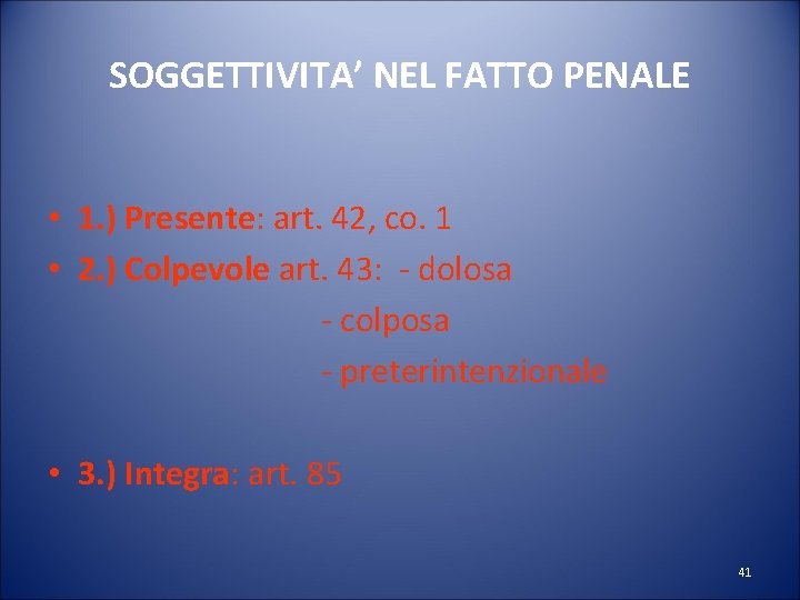 SOGGETTIVITA’ NEL FATTO PENALE • 1. ) Presente: art. 42, co. 1 • 2.