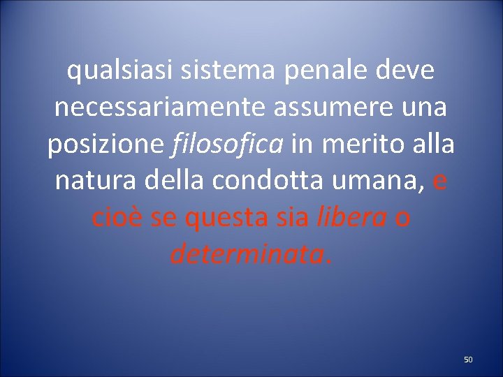 qualsiasi sistema penale deve necessariamente assumere una posizione filosofica in merito alla natura della