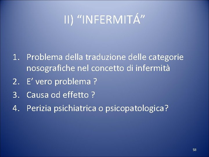 II) “INFERMITÁ” 1. Problema della traduzione delle categorie nosografiche nel concetto di infermità 2.