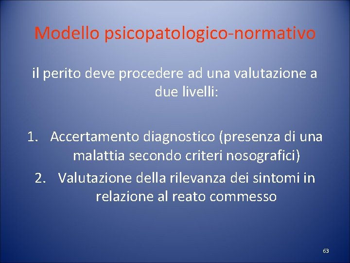 Modello psicopatologico-normativo il perito deve procedere ad una valutazione a due livelli: 1. Accertamento