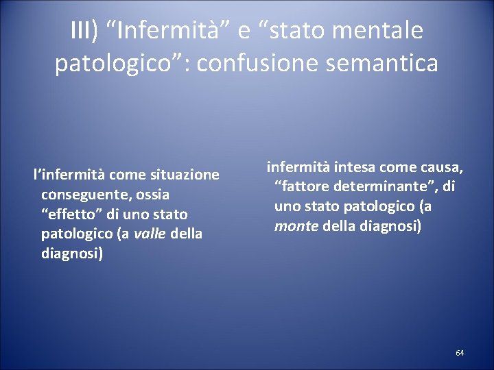 III) “Infermità” e “stato mentale patologico”: confusione semantica l’infermità come situazione conseguente, ossia “effetto”