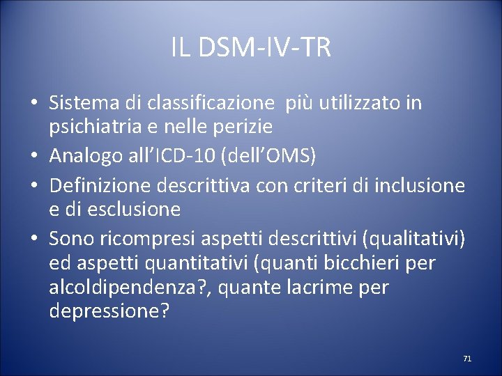 IL DSM-IV-TR • Sistema di classificazione più utilizzato in psichiatria e nelle perizie •
