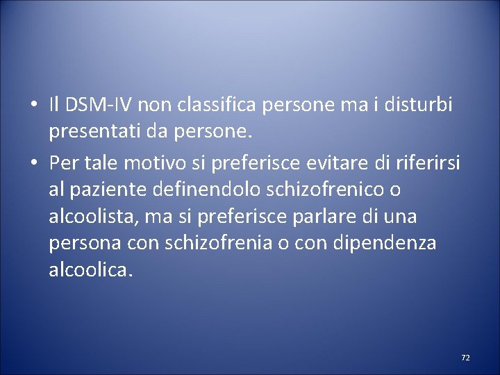  • Il DSM-IV non classifica persone ma i disturbi presentati da persone. •