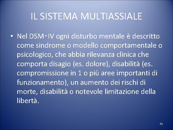 IL SISTEMA MULTIASSIALE • Nel DSM‑IV ogni disturbo mentale è descritto come sindrome o