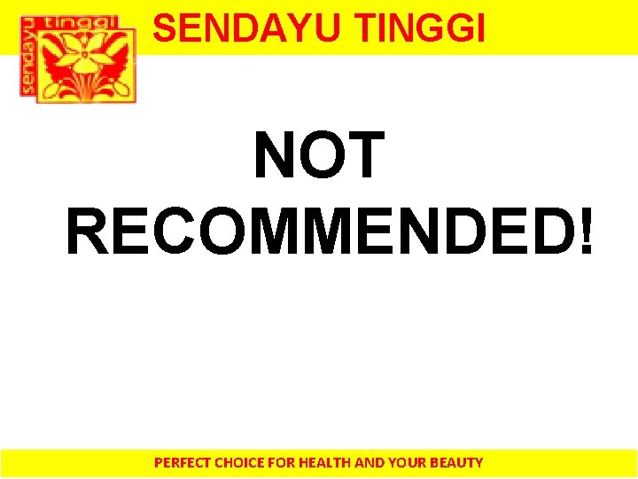 SENDAYU TINGGI NOT RECOMMENDED! PERFECT CHOICE FOR HEALTH AND YOUR BEAUTY 