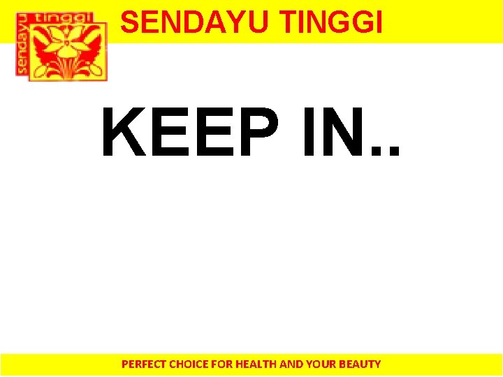 SENDAYU TINGGI KEEP IN. . PERFECT CHOICE FOR HEALTH AND YOUR BEAUTY 