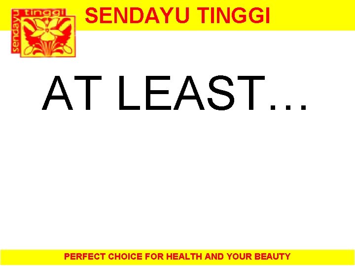 SENDAYU TINGGI AT LEAST… PERFECT CHOICE FOR HEALTH AND YOUR BEAUTY 