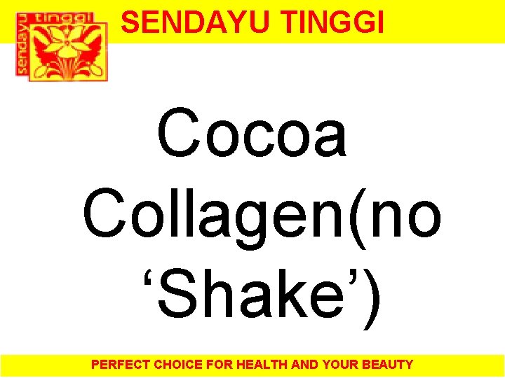 SENDAYU TINGGI Cocoa Collagen(no ‘Shake’) PERFECT CHOICE FOR HEALTH AND YOUR BEAUTY 