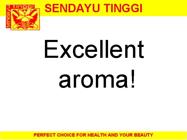 SENDAYU TINGGI Excellent aroma! PERFECT CHOICE FOR HEALTH AND YOUR BEAUTY 