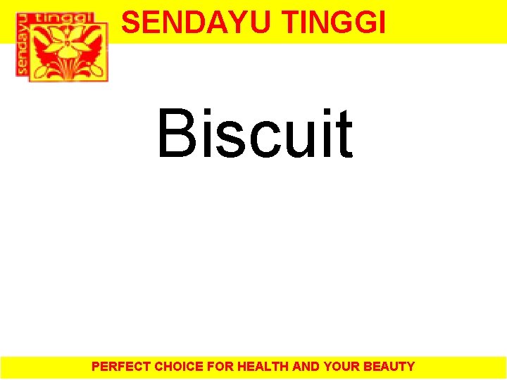 SENDAYU TINGGI Biscuit PERFECT CHOICE FOR HEALTH AND YOUR BEAUTY 