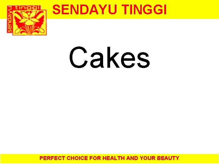 SENDAYU TINGGI Cakes PERFECT CHOICE FOR HEALTH AND YOUR BEAUTY 