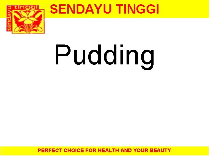 SENDAYU TINGGI Pudding PERFECT CHOICE FOR HEALTH AND YOUR BEAUTY 