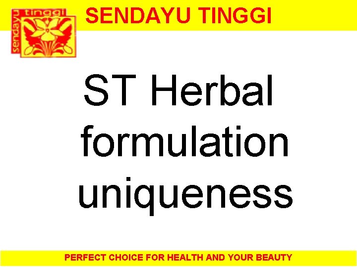 SENDAYU TINGGI ST Herbal formulation uniqueness PERFECT CHOICE FOR HEALTH AND YOUR BEAUTY 