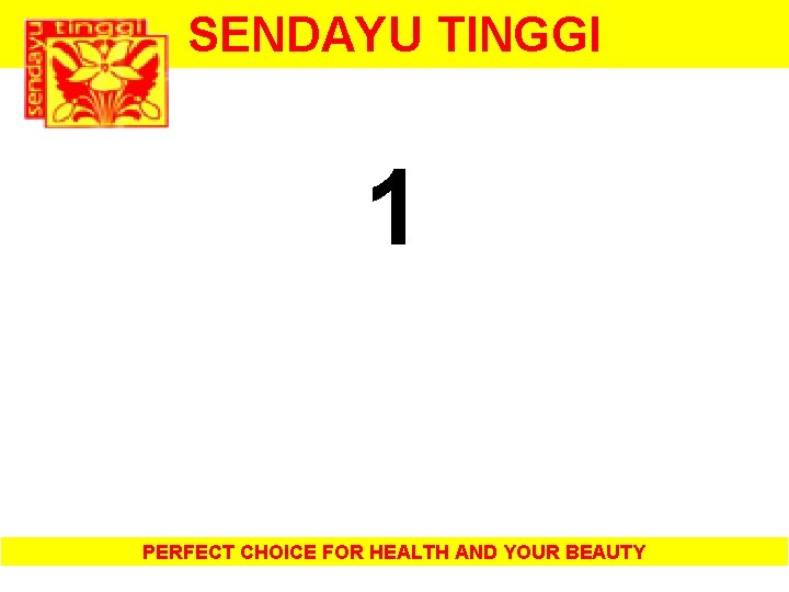 SENDAYU TINGGI 1 PERFECT CHOICE FOR HEALTH AND YOUR BEAUTY 