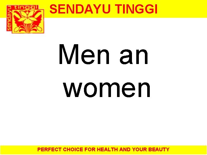 SENDAYU TINGGI Men an women PERFECT CHOICE FOR HEALTH AND YOUR BEAUTY 