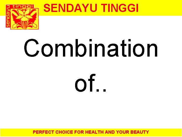 SENDAYU TINGGI Combination of. . PERFECT CHOICE FOR HEALTH AND YOUR BEAUTY 