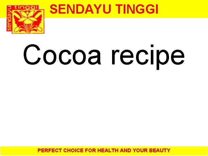 SENDAYU TINGGI Cocoa recipe PERFECT CHOICE FOR HEALTH AND YOUR BEAUTY 