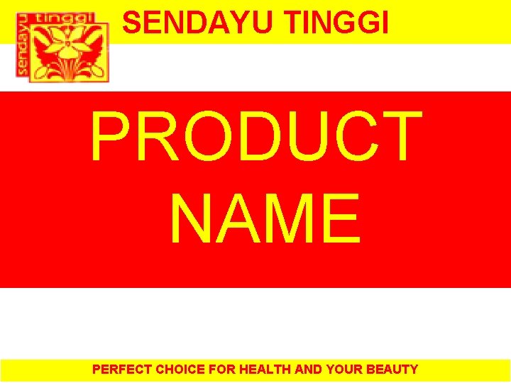 SENDAYU TINGGI PRODUCT NAME PERFECT CHOICE FOR HEALTH AND YOUR BEAUTY 