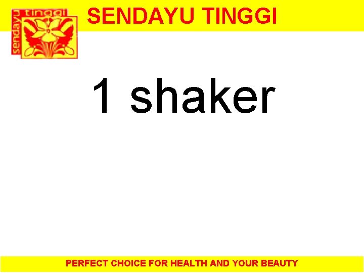 SENDAYU TINGGI 1 shaker PERFECT CHOICE FOR HEALTH AND YOUR BEAUTY 