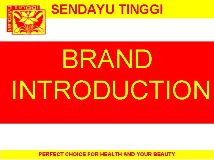 SENDAYU TINGGI BRAND INTRODUCTION PERFECT CHOICE FOR HEALTH AND YOUR BEAUTY 