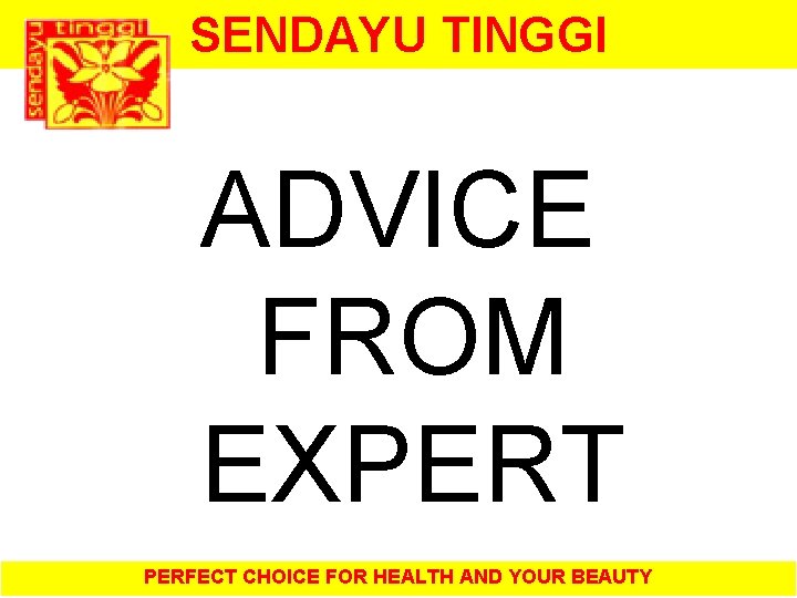 SENDAYU TINGGI ADVICE FROM EXPERT PERFECT CHOICE FOR HEALTH AND YOUR BEAUTY 