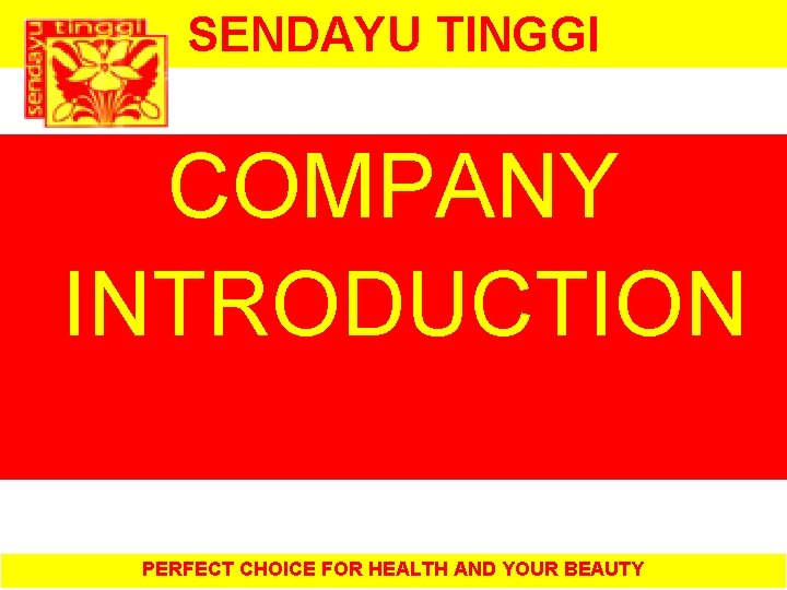 SENDAYU TINGGI COMPANY INTRODUCTION PERFECT CHOICE FOR HEALTH AND YOUR BEAUTY 