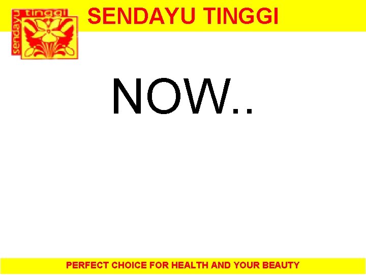SENDAYU TINGGI NOW. . PERFECT CHOICE FOR HEALTH AND YOUR BEAUTY 