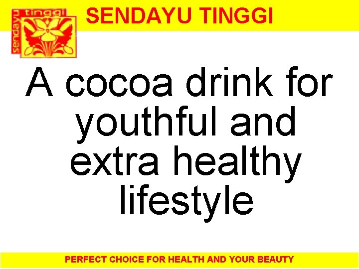 SENDAYU TINGGI A cocoa drink for youthful and extra healthy lifestyle PERFECT CHOICE FOR