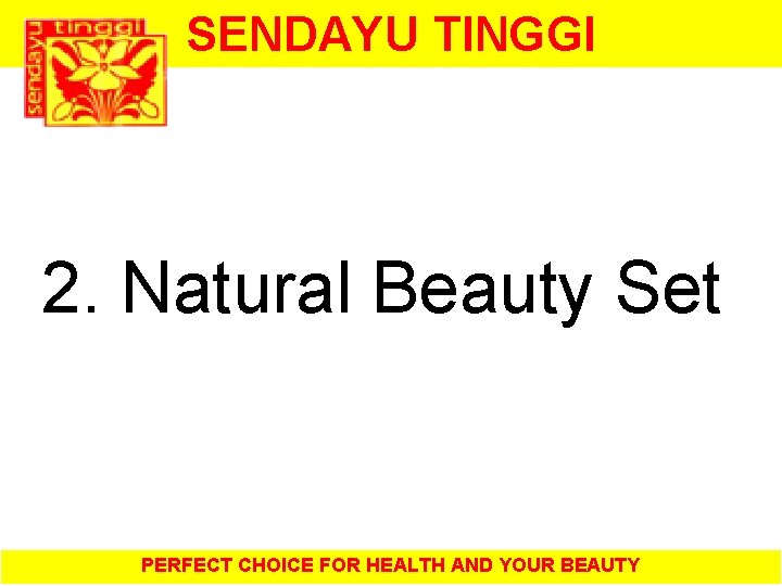 SENDAYU TINGGI 2. Natural Beauty Set PERFECT CHOICE FOR HEALTH AND YOUR BEAUTY 