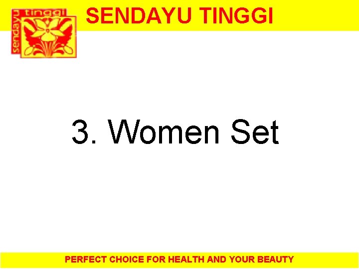 SENDAYU TINGGI 3. Women Set PERFECT CHOICE FOR HEALTH AND YOUR BEAUTY 