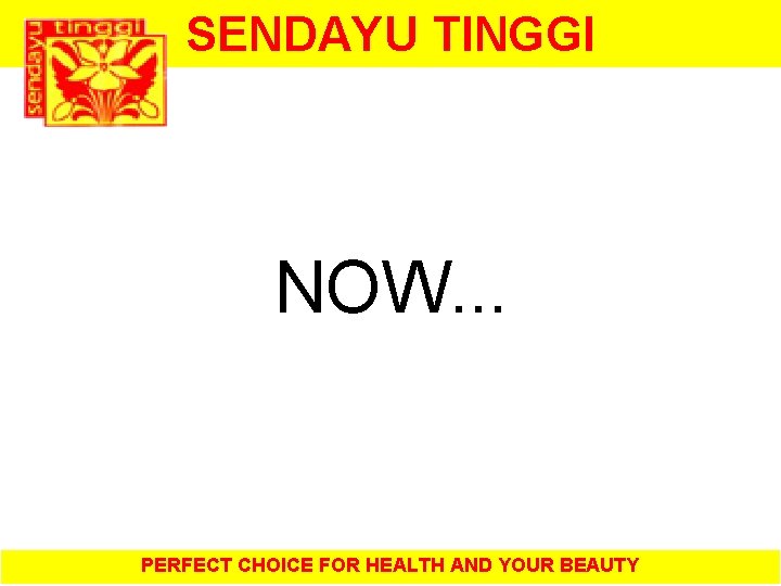 SENDAYU TINGGI NOW. . . PERFECT CHOICE FOR HEALTH AND YOUR BEAUTY 
