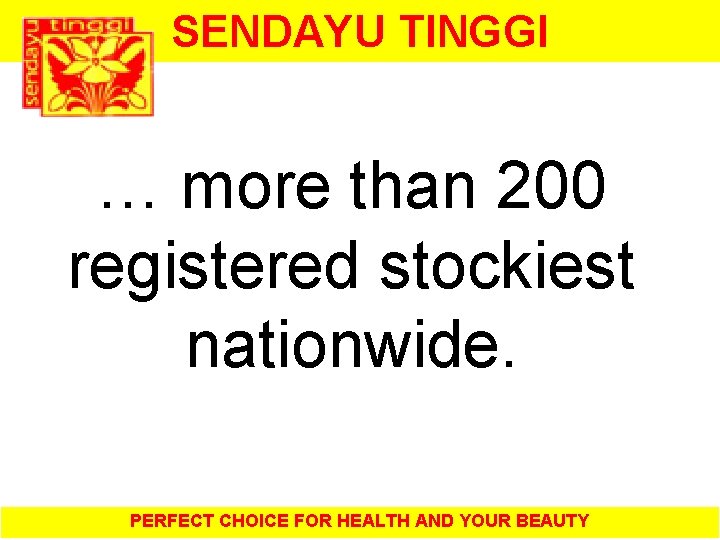 SENDAYU TINGGI … more than 200 registered stockiest nationwide. PERFECT CHOICE FOR HEALTH AND