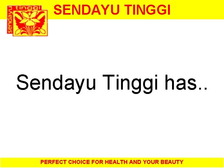 SENDAYU TINGGI Sendayu Tinggi has. . PERFECT CHOICE FOR HEALTH AND YOUR BEAUTY 