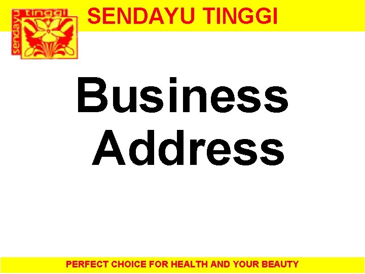  Business Address SENDAYU TINGGI PERFECT CHOICE FOR HEALTH AND YOUR BEAUTY 