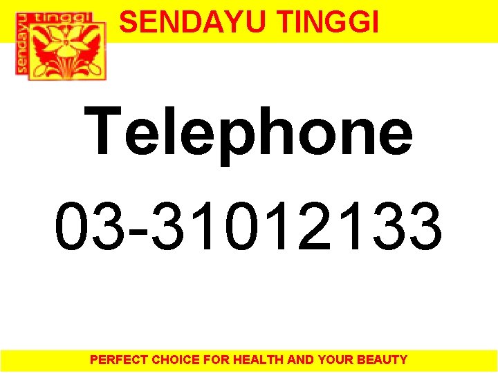 SENDAYU TINGGI Telephone 03 -31012133 PERFECT CHOICE FOR HEALTH AND YOUR BEAUTY 