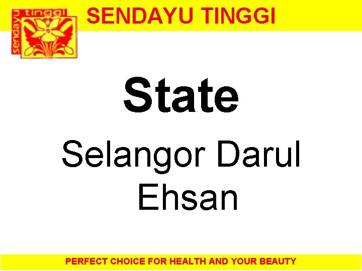 SENDAYU TINGGI State Selangor Darul Ehsan PERFECT CHOICE FOR HEALTH AND YOUR BEAUTY 