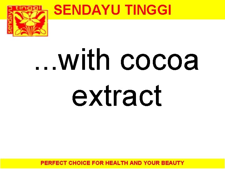 SENDAYU TINGGI . . . with cocoa extract PERFECT CHOICE FOR HEALTH AND YOUR