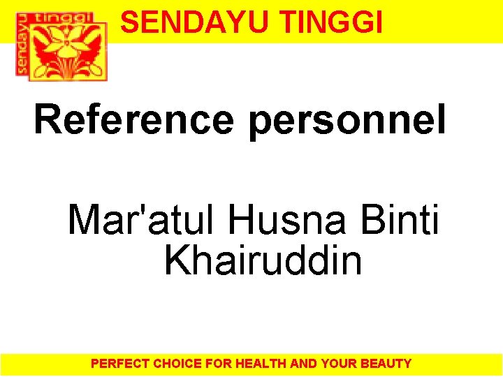SENDAYU TINGGI Reference personnel Mar'atul Husna Binti Khairuddin PERFECT CHOICE FOR HEALTH AND YOUR