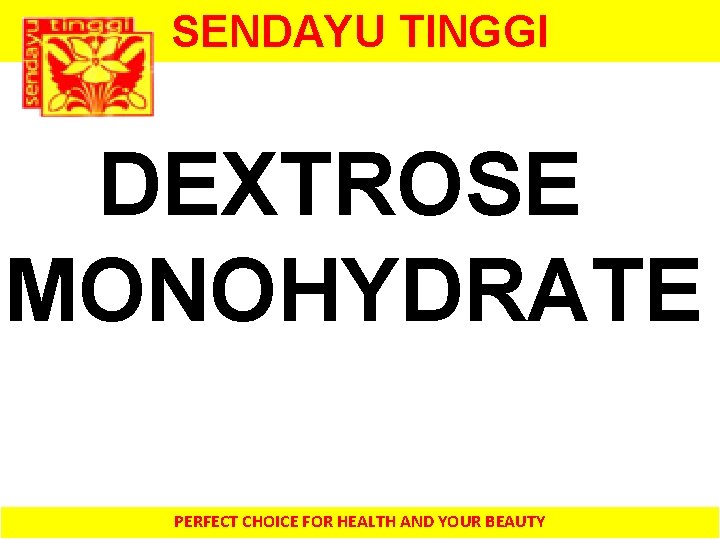 SENDAYU TINGGI DEXTROSE MONOHYDRATE PERFECT CHOICE FOR HEALTH AND YOUR BEAUTY 