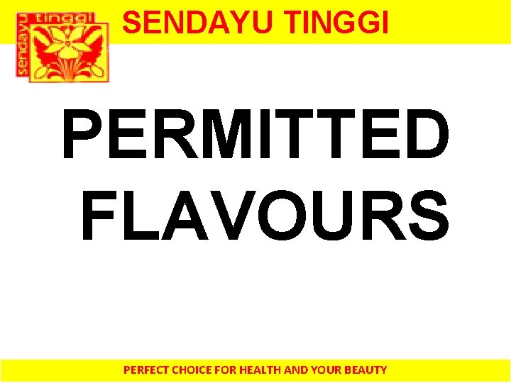 SENDAYU TINGGI PERMITTED FLAVOURS PERFECT CHOICE FOR HEALTH AND YOUR BEAUTY 