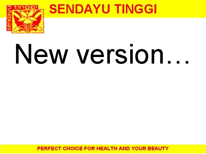 SENDAYU TINGGI New version… PERFECT CHOICE FOR HEALTH AND YOUR BEAUTY 