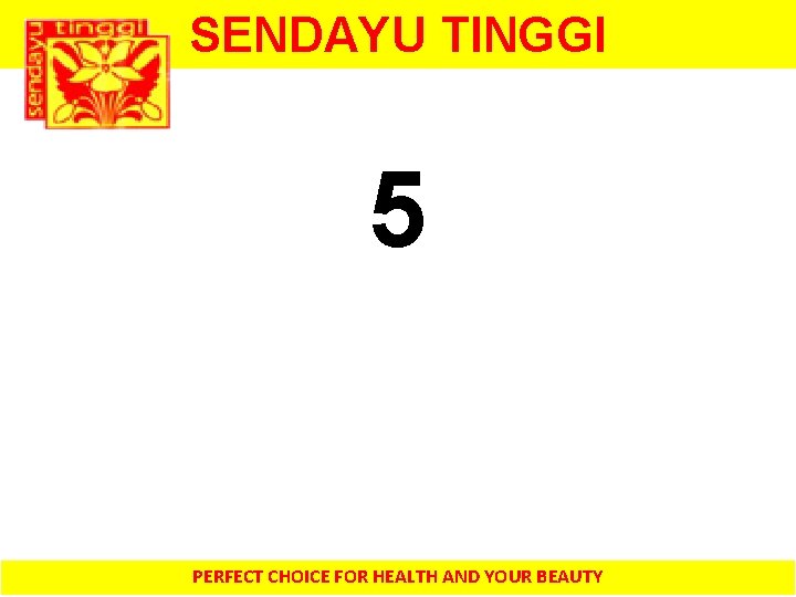 SENDAYU TINGGI 5 PERFECT CHOICE FOR HEALTH AND YOUR BEAUTY 