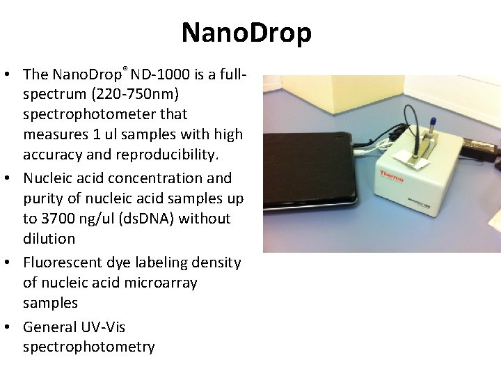 Nano. Drop • The Nano. Drop® ND-1000 is a fullspectrum (220 -750 nm) spectrophotometer