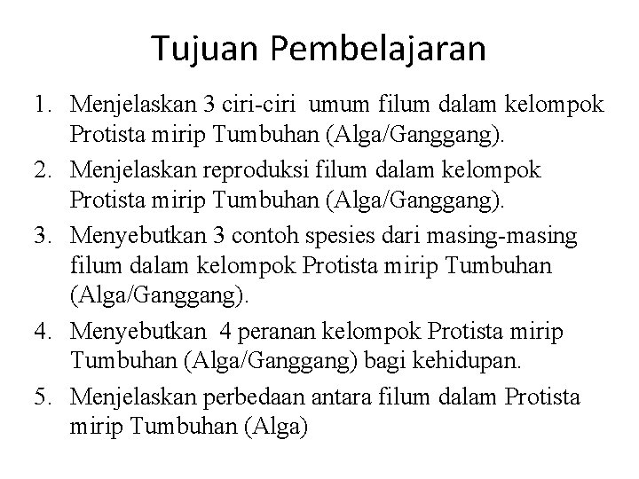 Tujuan Pembelajaran 1. Menjelaskan 3 ciri-ciri umum filum dalam kelompok Protista mirip Tumbuhan (Alga/Ganggang).