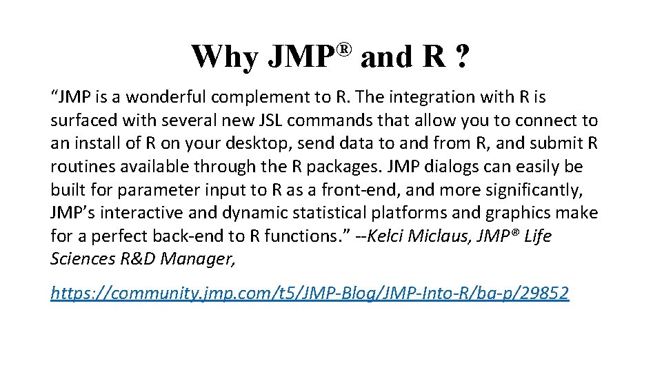® Why JMP and R ? “JMP is a wonderful complement to R. The