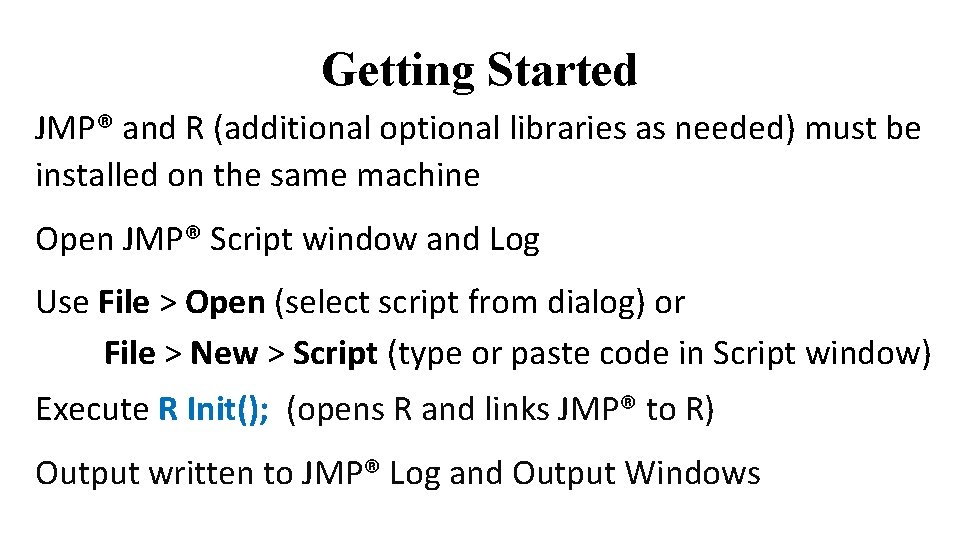 Getting Started JMP® and R (additional optional libraries as needed) must be installed on